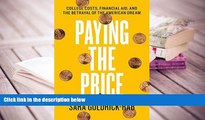 Best Ebook  Paying the Price: College Costs, Financial Aid, and the Betrayal of the American