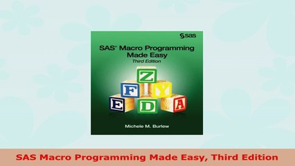 READ ONLINE  SAS Macro Programming Made Easy Third Edition