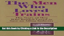 PDF [DOWNLOAD] The Men Who Loved Trains: The Story of Men Who Battled Greed to Save an Ailing