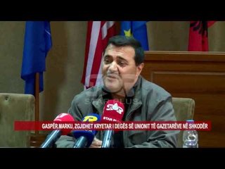 GASPËR MARKU, ZGJIDHET KRYETAR I DEGËS SË UNIONIT TË GAZETARËVE NË SHKODËR
