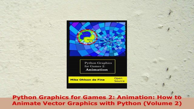 READ ONLINE Python Graphics for Games 2 Animation How to Animate Vector Graphics with Python Volume