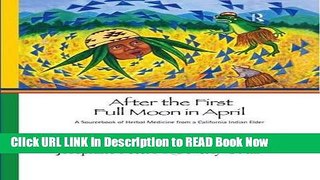 eBook Free After the First Full Moon in April: A Sourcebook of Herbal Medicine from a California