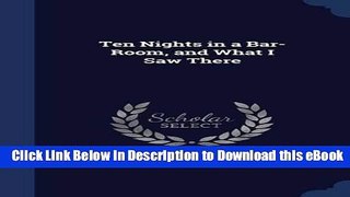 Download ePub Ten Nights in a Bar-Room, and What I Saw There Popular Collection