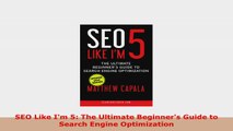 READ ONLINE  SEO Like Im 5 The Ultimate Beginners Guide to Search Engine Optimization