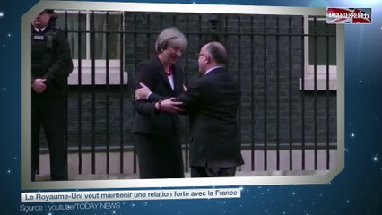 Le Royaume-Uni veut maintenir une relation forte avec la France