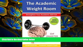 READ book The Academic Weight Room: Strengthen Your Academic Skill Set David Conarroe Pre Order