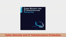 READ ONLINE  Cyber Security and IT Infrastructure Protection