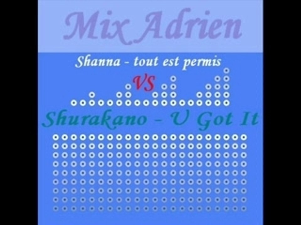 Shanna - Tout est permis VS Shurakano - U got it