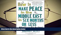 Audiobook  How to Make Peace in the Middle East in Six Months or Less: Without Leaving Your