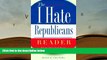 Audiobook  The I Hate Republicans Reader: Why the GOP Is Totally Wrong About Everything (
