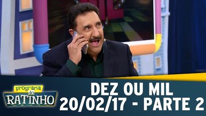 Dez ou Mil - 20.02.17 - Parte 2