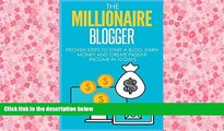 Best Ebook  Blogging: The Millionaire Blogger: 7 PROVEN Steps To Start A Blog, Earn Money And