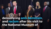 Trump denounces anti-Semitism, racism at African American History Museum