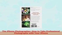 READ ONLINE  The iPhone Photographer How to Take Professional Photographs with Your iPhone