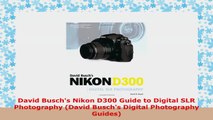 READ ONLINE  David Buschs Nikon D300 Guide to Digital SLR Photography David Buschs Digital