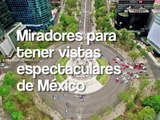 Miradores para tener vistas espectaculares de México