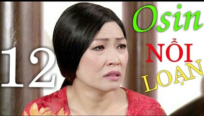 《 Full HD 40 Phút 》Osin Nổi Loạn - Tập 12 | THVL