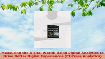 READ ONLINE  Measuring the Digital World Using Digital Analytics to Drive Better Digital Experiences