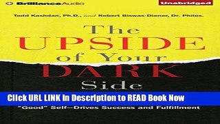 Download Free The Upside of Your Dark Side: Why Being Your Whole Self_Not Just Your 