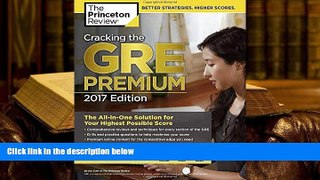 Best Ebook  Cracking the GRE Premium Edition with 6 Practice Tests, 2017 (Graduate School Test