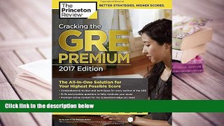 Best Ebook  Cracking the GRE Premium Edition with 6 Practice Tests, 2017 (Graduate School Test