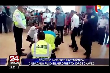 Confuso incidente protagonizó ciudadano ruso en aeropuerto Jorge Chávez