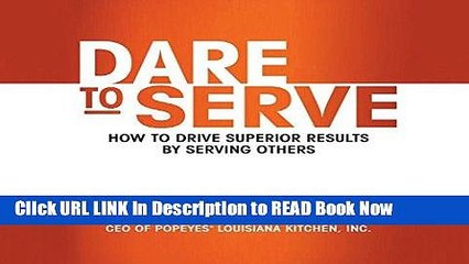 Download Free Dare to Serve: How to Drive Superior Results by Serving Others Online PDF