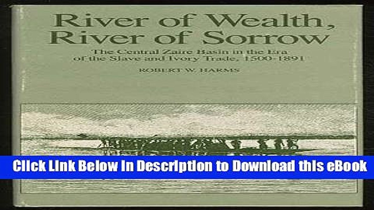 FREE [DOWNLOAD] River of Wealth, River of Sorrow: The Central Zaire Basin in the Era of the Slave