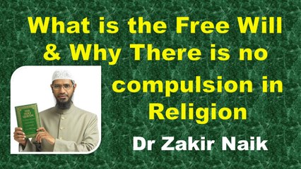 What is the Free will & There is no compulsion in Religion - Q & A Dr Zakir Naik