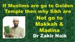 If Muslim are go to Golden Temple Then why Sikh are not go to Makkah & Madina - Q & A Dr Zakir Naik