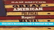 Free PDF Download Sam Smith s Great American Political Repair Manual: How to Rebuild Our Country