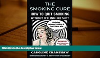 Download [PDF]  The Smoking Cure: How To Quit Smoking Without Feeling Like Sh*t Caroline Cranshaw