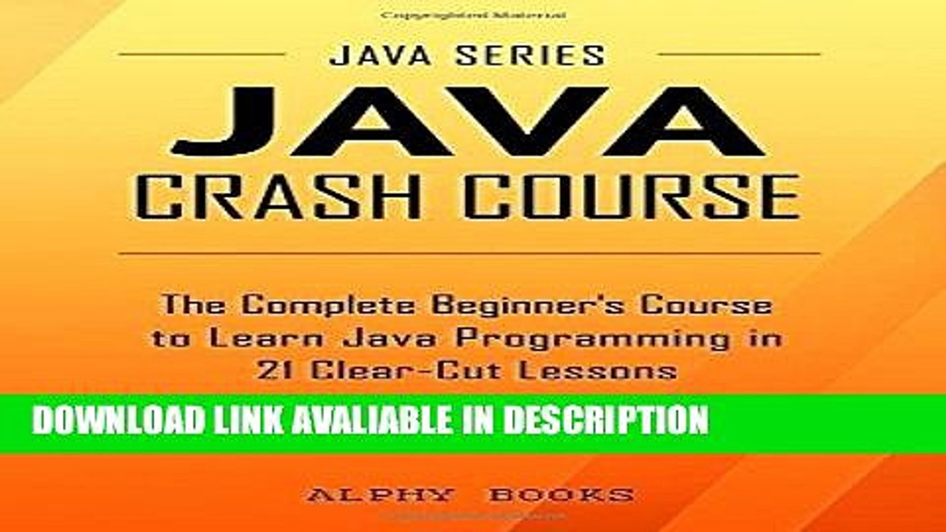 Download [PDF] Java Crash Course - The Complete Beginner s Course to Learn Java Programming in 21