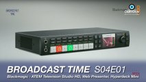 Broadcast Time S04E01 : Blackmagic Design ATEM Television Studio HD, Hyperdeck Mini et Web Presenter