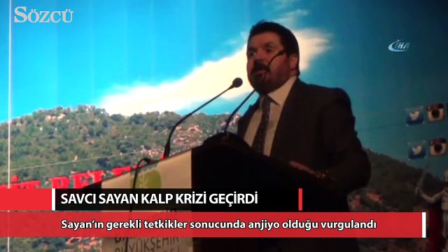Savcı Sayan kalp krizi geçirdi
