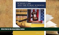 Best Ebook  School Law and the Public Schools: A Practical Guide for Educational Leaders (6th