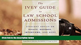 Best Ebook  The Ivey Guide to Law School Admissions: Straight Advice on Essays, Resumes,