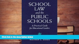 Best Ebook  School Law and the Public Schools: A Practical Guide for Educational Leaders  For Full