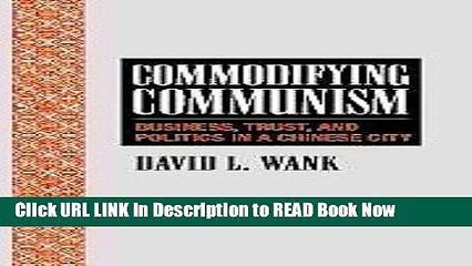 PDF Online Commodifying Communism: Business, Trust, and Politics in a Chinese City (Structural