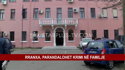 RRANXA, PARANDALOHET KRIMI NË FAMILJE