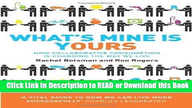 PDF Online What s Mine Is Yours: The Rise of Collaborative Consumption. Rachel Botsman, Roo Rogers
