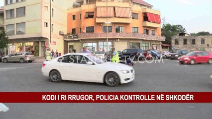 KODI I RI RRUGOR, POLICIA KONTROLLE NË SHKODËR