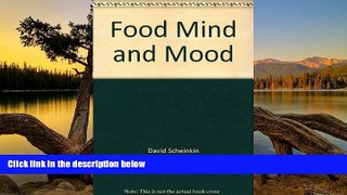 Best PDF  Food, Mind and Mood: How the Things You Eat Affect the Way You Feel, and What You Can Do