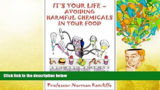 Best PDF  It s Your Life - Avoiding Harmful Chemicals in Your Food Book Online