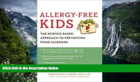 Best PDF  Allergy-Free Kids: The Science-Based Approach to Preventing Food Allergies Book Online