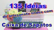 135 IDÉIAS DE ARTESANATO LINDOS COM CAIXA DE SAPATOS
