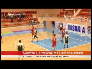 BASKETBOLL, GJYSËMFINALET E KUPËS SË SHQIPËRISË