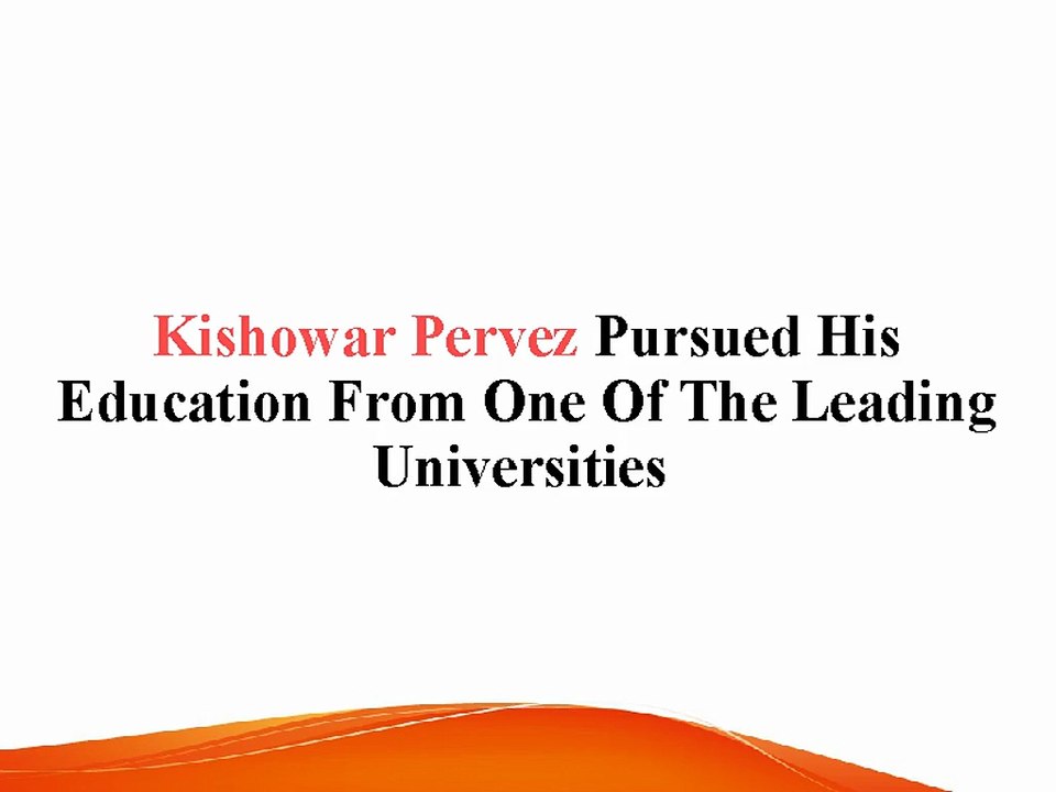 Kishowar Pervez Pursued His Education From One Of The Leading Universities