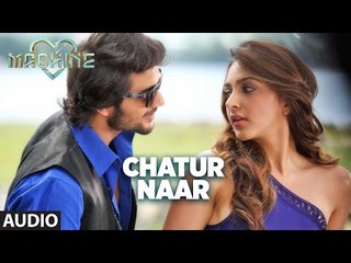 Chatur Naar Full Audio Song Machine 2017 - Mustafa &  Kiara Advani - Nakash Aziz & Shashaa Tirupati