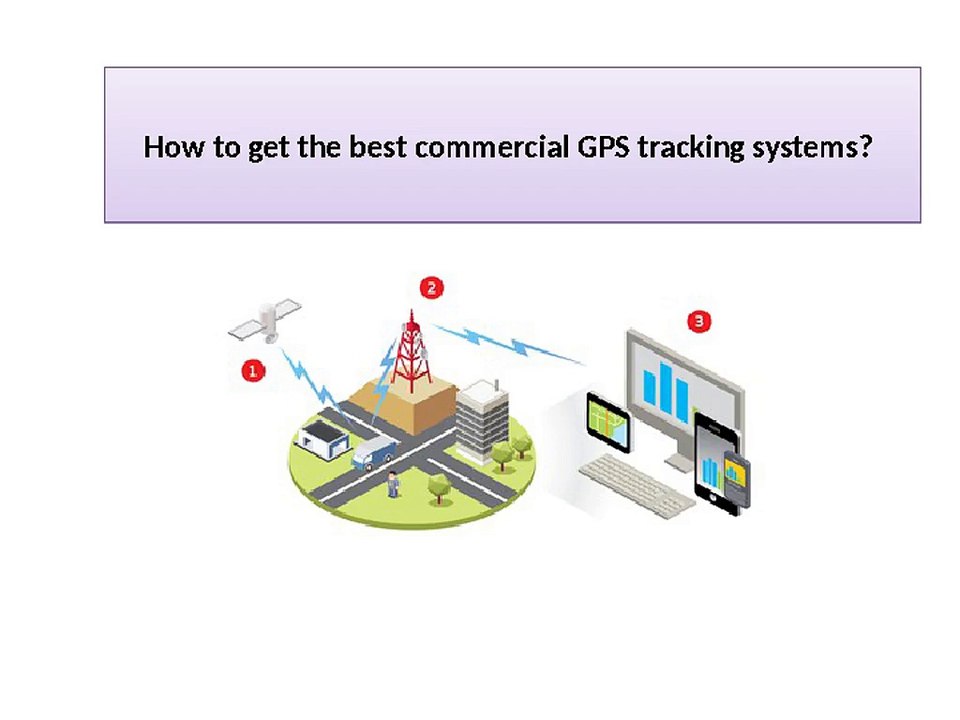 How to get the best commercial GPS tracking systems?